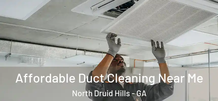 Affordable Duct Cleaning Near Me North Druid Hills - GA
