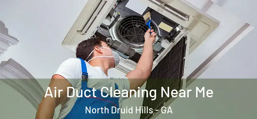 Air Duct Cleaning Near Me North Druid Hills - GA