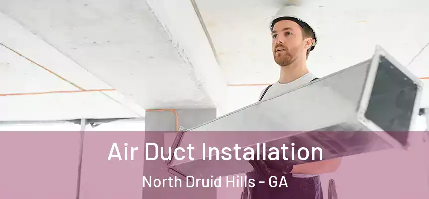  Air Duct Installation North Druid Hills - GA