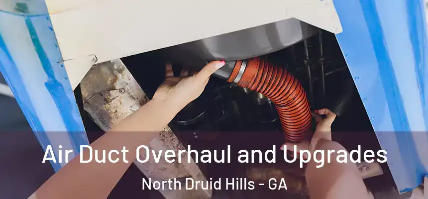 Air Duct Overhaul and Upgrades North Druid Hills - GA
