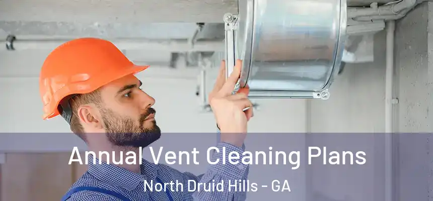  Annual Vent Cleaning Plans North Druid Hills - GA