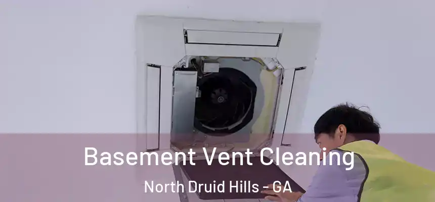  Basement Vent Cleaning North Druid Hills - GA