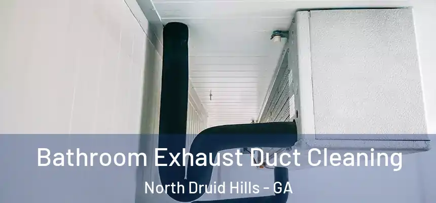 Bathroom Exhaust Duct Cleaning North Druid Hills - GA
