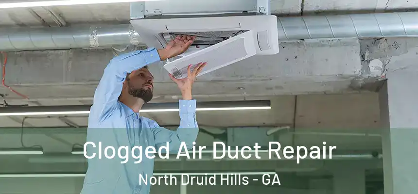Clogged Air Duct Repair North Druid Hills - GA