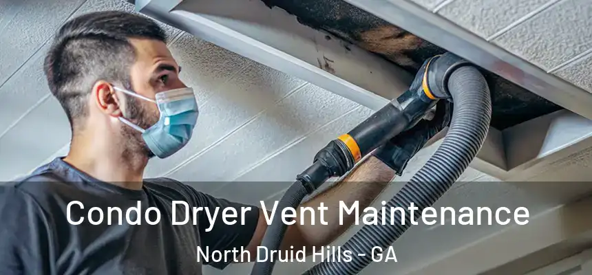  Condo Dryer Vent Maintenance North Druid Hills - GA