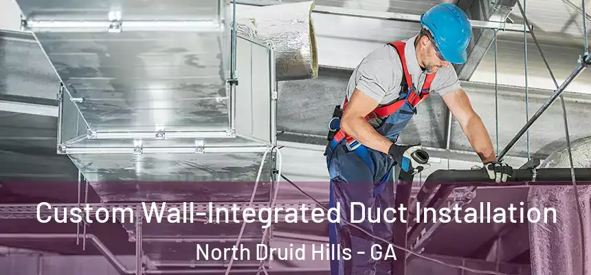  Custom Wall-Integrated Duct Installation North Druid Hills - GA