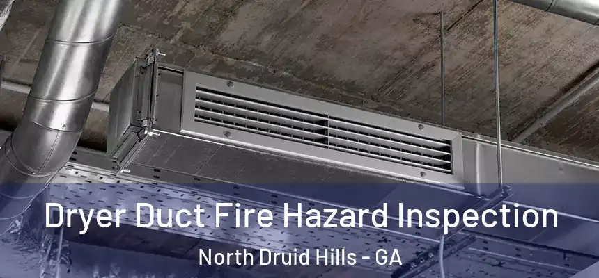  Dryer Duct Fire Hazard Inspection North Druid Hills - GA