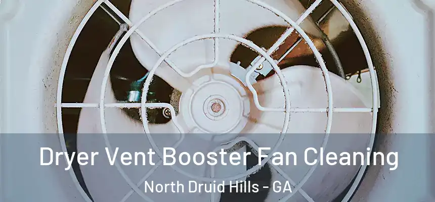 Dryer Vent Booster Fan Cleaning North Druid Hills - GA