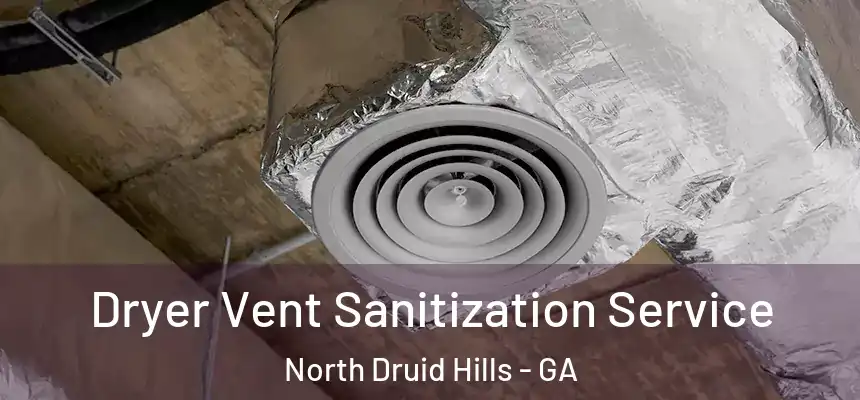  Dryer Vent Sanitization Service North Druid Hills - GA