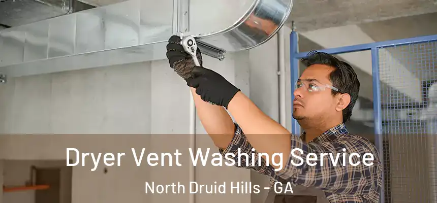  Dryer Vent Washing Service North Druid Hills - GA