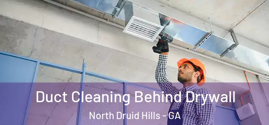 Duct Cleaning Behind Drywall North Druid Hills - GA