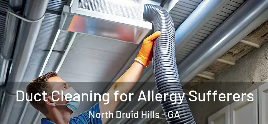  Duct Cleaning for Allergy Sufferers North Druid Hills - GA