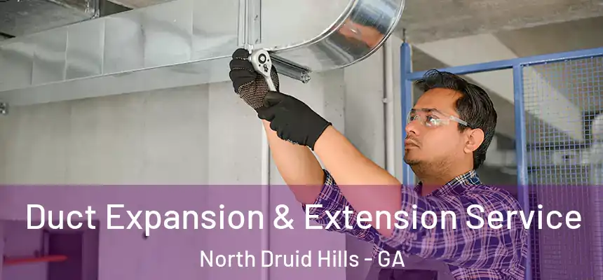  Duct Expansion & Extension Service North Druid Hills - GA