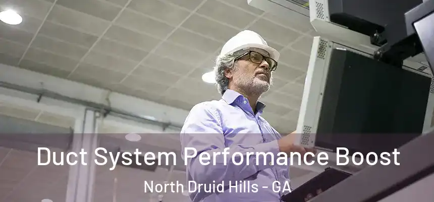Duct System Performance Boost North Druid Hills - GA