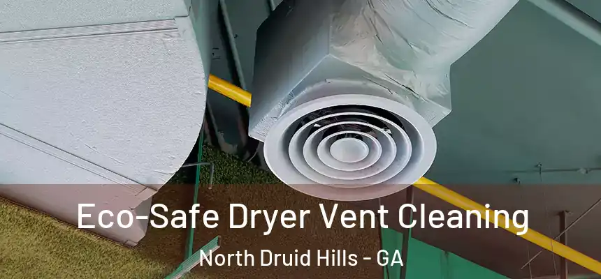  Eco-Safe Dryer Vent Cleaning North Druid Hills - GA