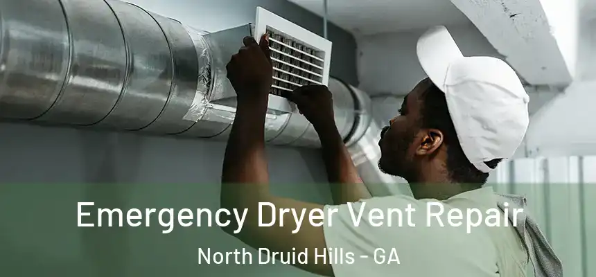 Emergency Dryer Vent Repair North Druid Hills - GA