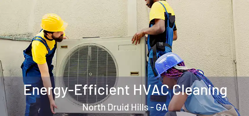  Energy-Efficient HVAC Cleaning North Druid Hills - GA