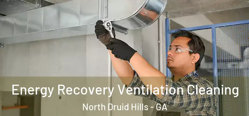 Energy Recovery Ventilation Cleaning North Druid Hills - GA