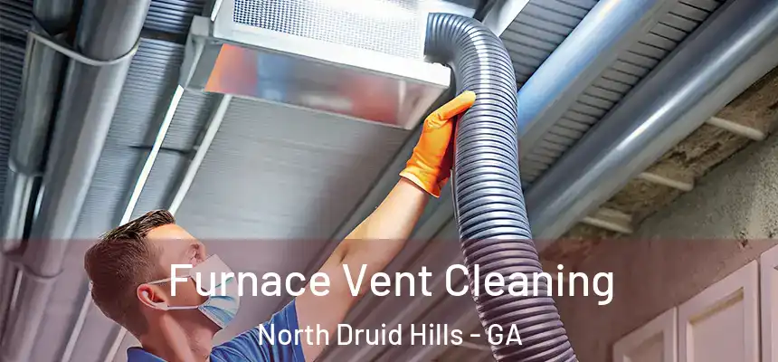  Furnace Vent Cleaning North Druid Hills - GA