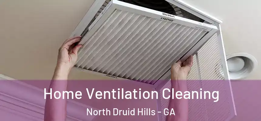  Home Ventilation Cleaning North Druid Hills - GA