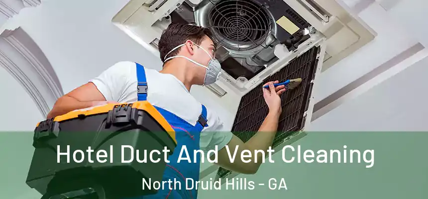 Hotel Duct And Vent Cleaning North Druid Hills - GA