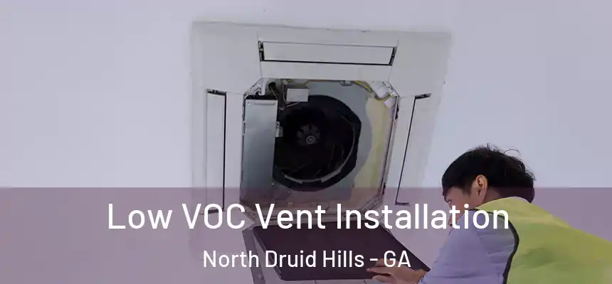 Low VOC Vent Installation North Druid Hills - GA