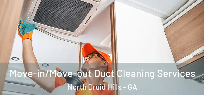  Move-in/Move-out Duct Cleaning Services North Druid Hills - GA