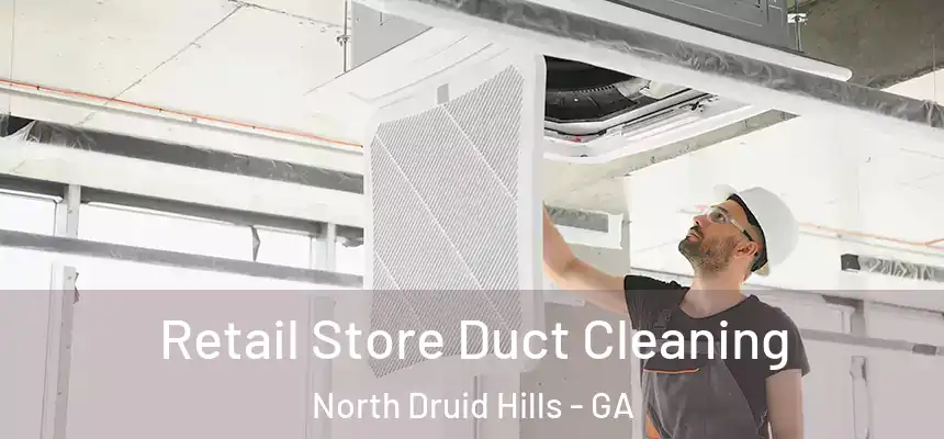 Retail Store Duct Cleaning North Druid Hills - GA