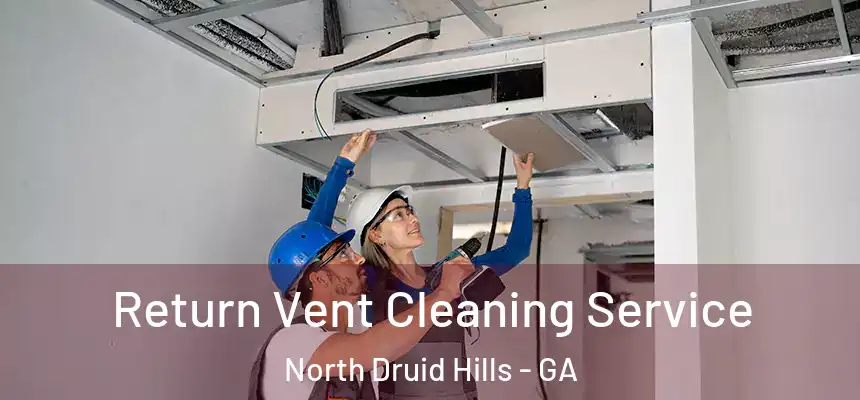  Return Vent Cleaning Service North Druid Hills - GA