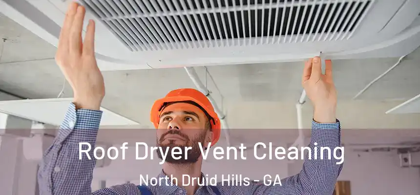 Roof Dryer Vent Cleaning North Druid Hills - GA