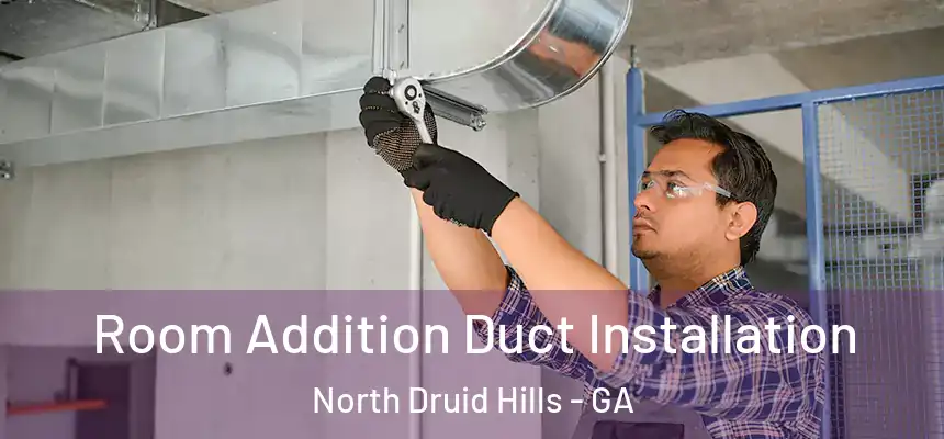  Room Addition Duct Installation North Druid Hills - GA