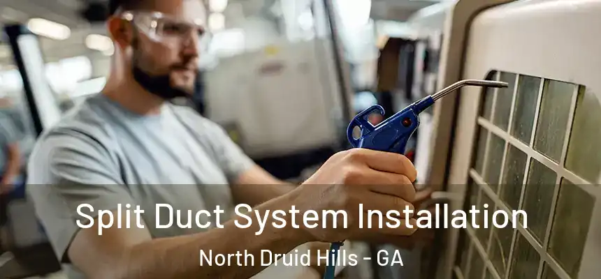  Split Duct System Installation North Druid Hills - GA