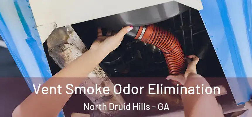  Vent Smoke Odor Elimination North Druid Hills - GA