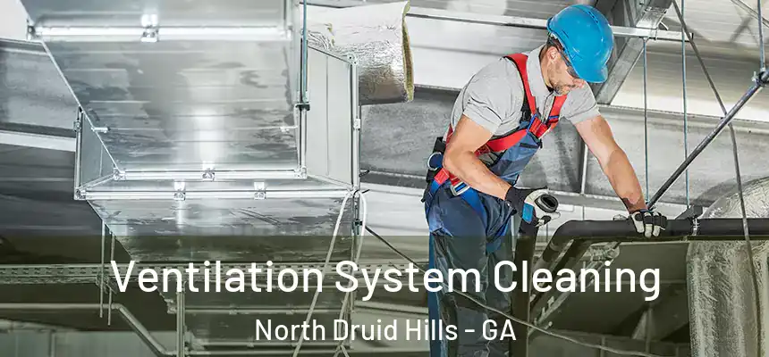 Ventilation System Cleaning North Druid Hills - GA