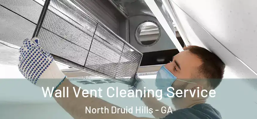  Wall Vent Cleaning Service North Druid Hills - GA