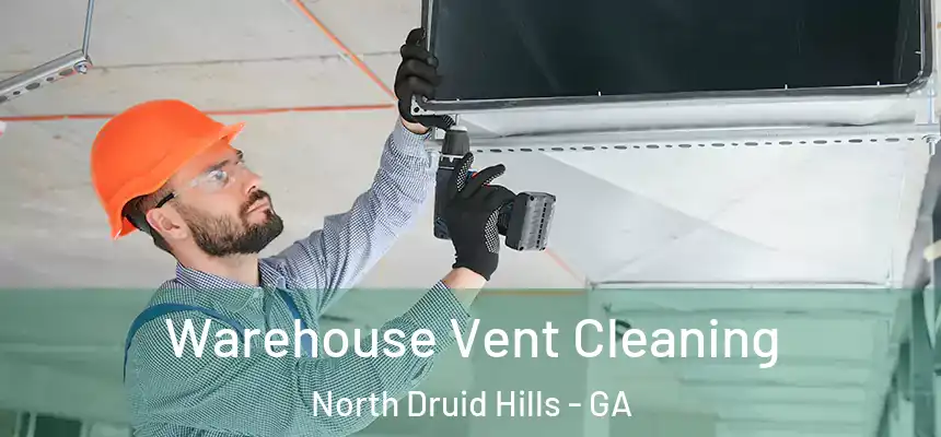 Warehouse Vent Cleaning North Druid Hills - GA